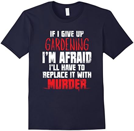 Gradening Tee Shirt Funny Saying - Gift for Men and Women