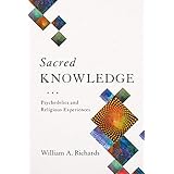 Sacred Knowledge: Psychedelics and Religious Experiences