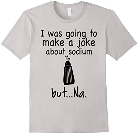 Men's Sodium Joke tshirt Chemistry Na Tshirt Funny Chemistry Joke  Large Silver