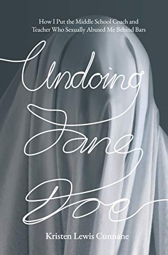 [E.b.o.o.k] Undoing Jane Doe: How I Put the Middle School Coach and Teacher Who Sexually Abused Me Behind Bars [P.P.T]