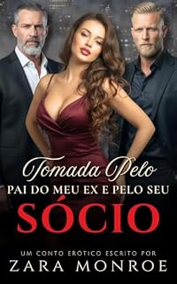 Livro Tomada Pelo Pai do Meu Ex e Pelo Seu Sócio: Conto Erótico - Age Gap • Relação Proibida • Trisal MMF • Sexo Explícito (Pecados de Zara & Roxy)