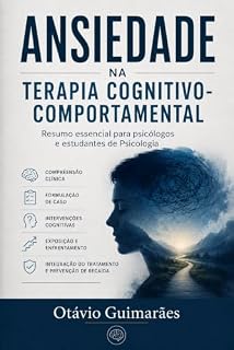 Livro Ansiedade na Terapia Cognitivo-Comportamental: Resumo essencial para psicólogos e estudantes de Psicologia