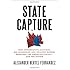 State Capture: How Conservative Activists, Big Businesses, and Wealthy Donors Reshaped the American States -- and the Nation