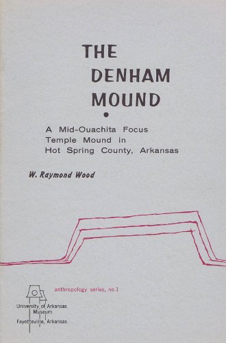 The Denham mound : a mid-Ouachita focus temple mound in Hot Spring County, Arkansas