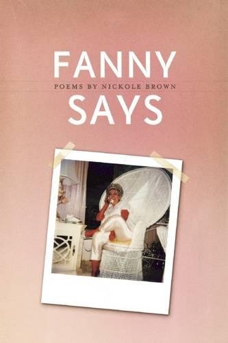Fanny Says (American Poets Continuum) by Nickole Brown