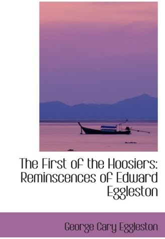 The First of the Hoosiers: Reminscences of Edward Eggleston Paperback – 8 Dec 2008