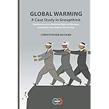 Global Warming: A Case Study in Groupthink