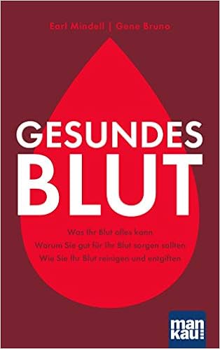 Gesundes Blut Was Ihr Blut Alles Kann Warum Sie Gut Fur Ihr Blut Sorgen Sollten Wie Sie Ihr Blut Reinigen Und Entgiften Amazon De Mindell Earl Bruno Gene Schumitz Angela Bucher