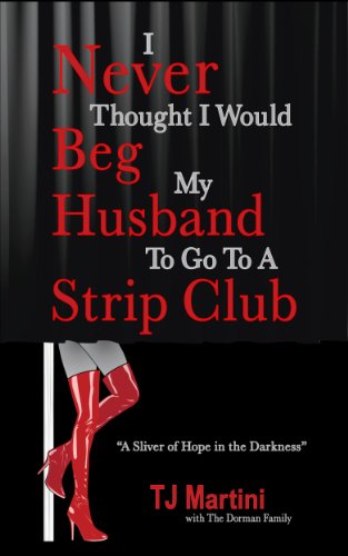 I Never Thought I Would Beg My Husband To Go To A Strip Club: "A Sliver of Hope in the Darkness"