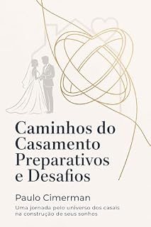 Livro Caminhos do Casamento Preparativos e Desafios: Uma jornada pelo universo dos casais na construção de seus sonhos
