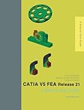 CATIA V5 FEA Release 21: A Step by Step Guide by 
