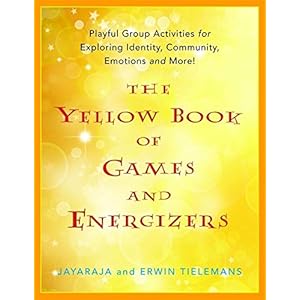 The Yellow Book of Games and Energizers: Playful Group Activities for Exploring Identity, Community, Emotions and More!