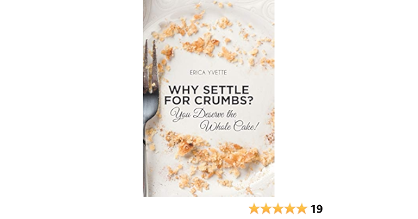 Why Settle For Crumbs? You Deserve The Whole Cake! : Yvette, Erica:  Amazon.com.au: Books