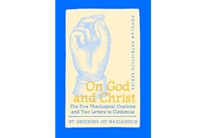 On God and Christ: The Five Theological Orations and Two Letters to Cledonius (Popular Patristics Series Book 23)