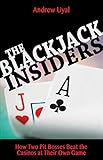 Blackjack Insiders: How Two Pit Bosses Beat the Casinos at Their Own Game by Andrew Uyal
