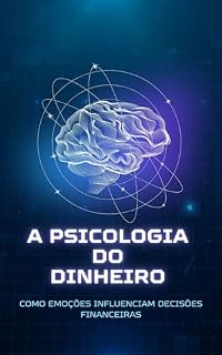 Livro A Psicologia Do Dinheiro: Como As Emoções Influenciam Decisões Financeiras