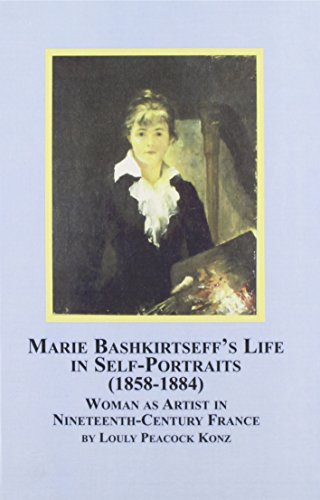 Marie Bashkirtseff's Life in Self-portraits 1858-1884: Woman As Artist in 19th Century France (Studies in Art History)