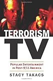 Terrorism TV: Popular Entertainment in Post-9/11 America (Culture America (Hardcover)) by Stacy Takacs