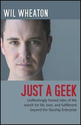 "Just a Geek - Unflinchingly honest tales of the search for life, love, and fulfillment beyond the Starship Enterprise" av Wil Wheaton