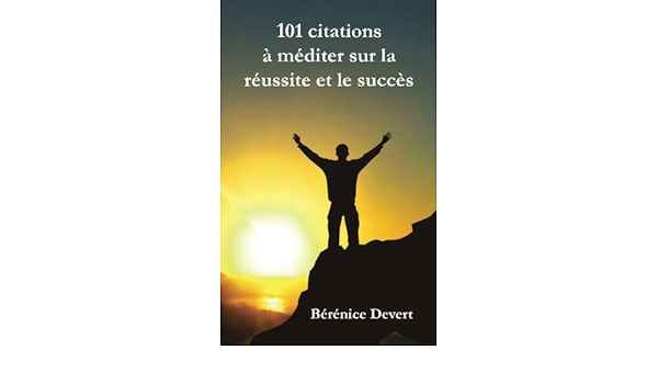 101 Citations A Mediter Sur La Reussite Et Le Succes French Edition Devert Berenice Amazon Com Books