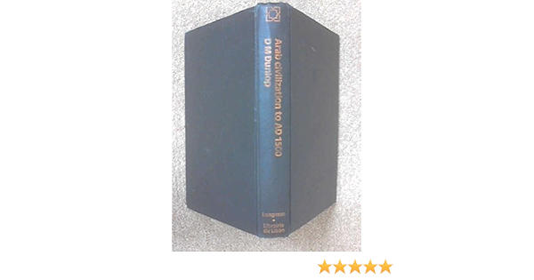 Arab Civilization To A D 1500 Effective Teacher Series Dunlop Douglas 9780582502734 Amazon Com Books