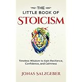 The Little Book of Stoicism: Timeless Wisdom to Gain Resilience, Confidence, and Calmness