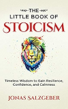 The Little Book of Stoicism: Timeless Wisdom to Gain Resilience, Confidence, and Calmness