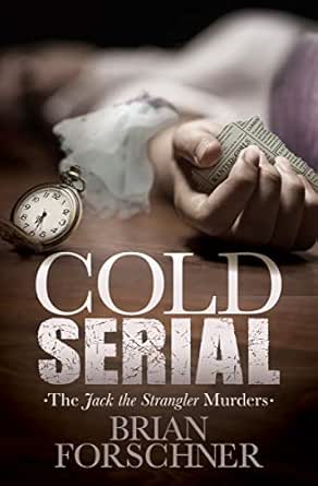 Amazon Com Cold Serial The Jack The Strangler Murders Ebook Forschner Brian Kindle Store