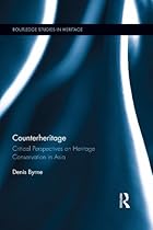 Counterheritage: Critical Perspectives on Heritage Conservation in Asia (Routledge Studies in Heritage)