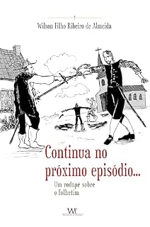 Livro Continua no próximo episódio...: Um rodapé sobre o folhetim