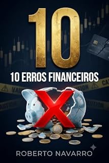 Livro 10 ERROS FINANCEIROS QUE AS EMPRESAS COMETEM: Como evitá-los antes que o faturamento engane você