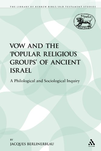The Vow and the 'Popular Religious Groups' of Ancient Israel: A Philological and Sociological Inquiry (The Library of Hebrew Bible/Old Testament Studies)