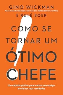 Livro Como se tornar um ótimo chefe: Um método prático para motivar sua equipe e turbinar seus resultados