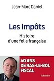 Les impôts : Histoire d'une folie française by