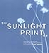 The Sunlight Print Kit: Materials, Techniques, and Projects for Homemade Photography by Paul Grivell