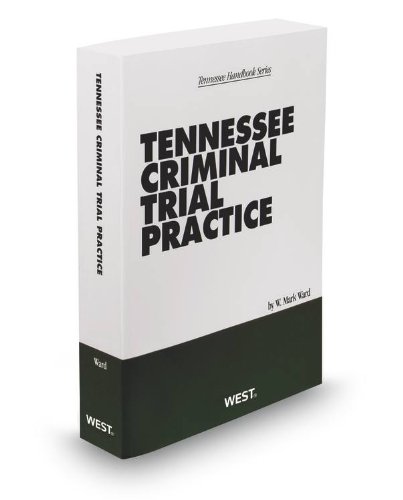 Tennessee Criminal Trial Practice, 2012-2013 ed. by W. Ward