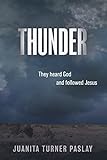 THUNDER: They heard God and followed Jesus by Juanita Turner Paslay