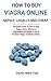 How to Buy Viagra Online Safely, Legally and Cheap: Complete Guide on How to Buy Viagra Online without a Prescription(Including a List of the Best Viagra Available Online) [Booklet]