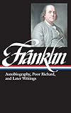 Benjamin Franklin: Autobiography, Poor Richard, and Later Writings (Library of America) by 