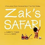 Zak's Safari: A Story about Donor-Conceived Kids of Two-Mom Families by Christy Tyner, Ciaee