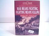 The Civil War: A Narrative, Volume 2: Pea Ridge To The Seven Days War Means Fighting, Fighting Means Killing - Book #2 of the Civil War: A Narrative