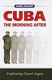 Front cover for the book Cuba: The Morning After--Confronting Castro's Legacy by Mark Falcoff