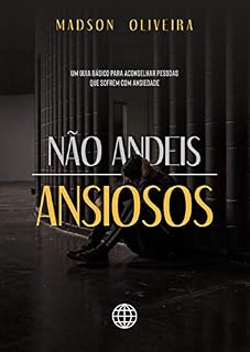 Livro Não Andeis Ansiosos: Um guia básico para aconselhar pessoas que sofrem com ansiedade