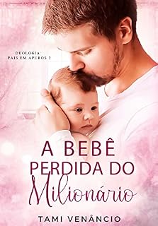 Livro A bebê perdida do milionário: Duologia “Pais em apuros ” - 02