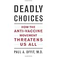 Deadly Choices: How the Anti-Vaccine Movement Threatens Us All