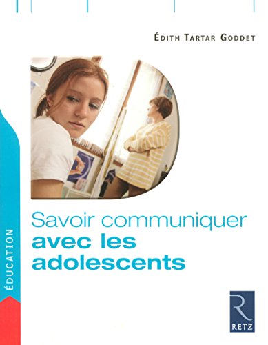 Savoir communiquer avec les adolescents by Edith Tartar Goddet