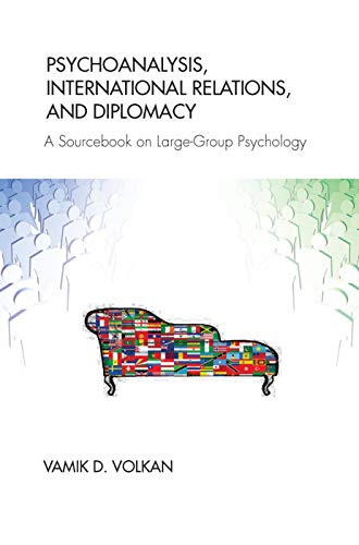 Psychoanalysis, International Relations, and Diplomacy: A Sourcebook on Large-G…