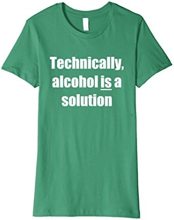Womens Premium: Technically, alcohol is a solution XL Kelly Green
