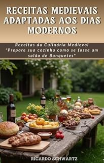 Livro RECEITAS MEDIEVAIS ADAPTADAS AOS DIAS MODERNOS: Prepare sua cozinha como se fosse um salão de banquetes