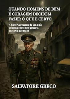 Livro QUANDO HOMENS DE BEM E CORAGEM DECIDEM FAZER O QUE É CERTO: A História Recente De Um País Contada Como Um Patriota Gostaria Que Fosse